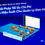 Phần Mềm Quản Lý Giao Hàng: Giải Pháp Tối Ưu Chi Phí Và Hiệu Suất Cho Quản Lý Đơn Hàng