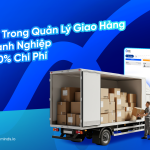 5 Sai Lầm Trong Quản Lý Giao Hàng Khiến Doanh Nghiệp Mất 20-30% Chi Phí