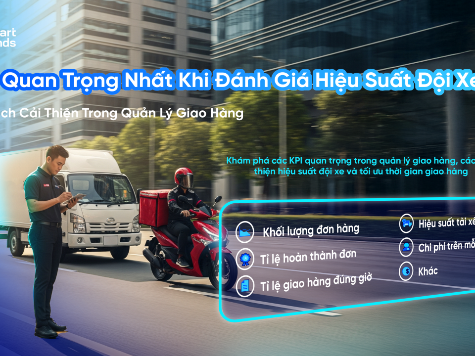 KPI Cốt Lõi Đánh Giá Hiệu Suất Đội Xe Khi Quản Lý Giao Hàng