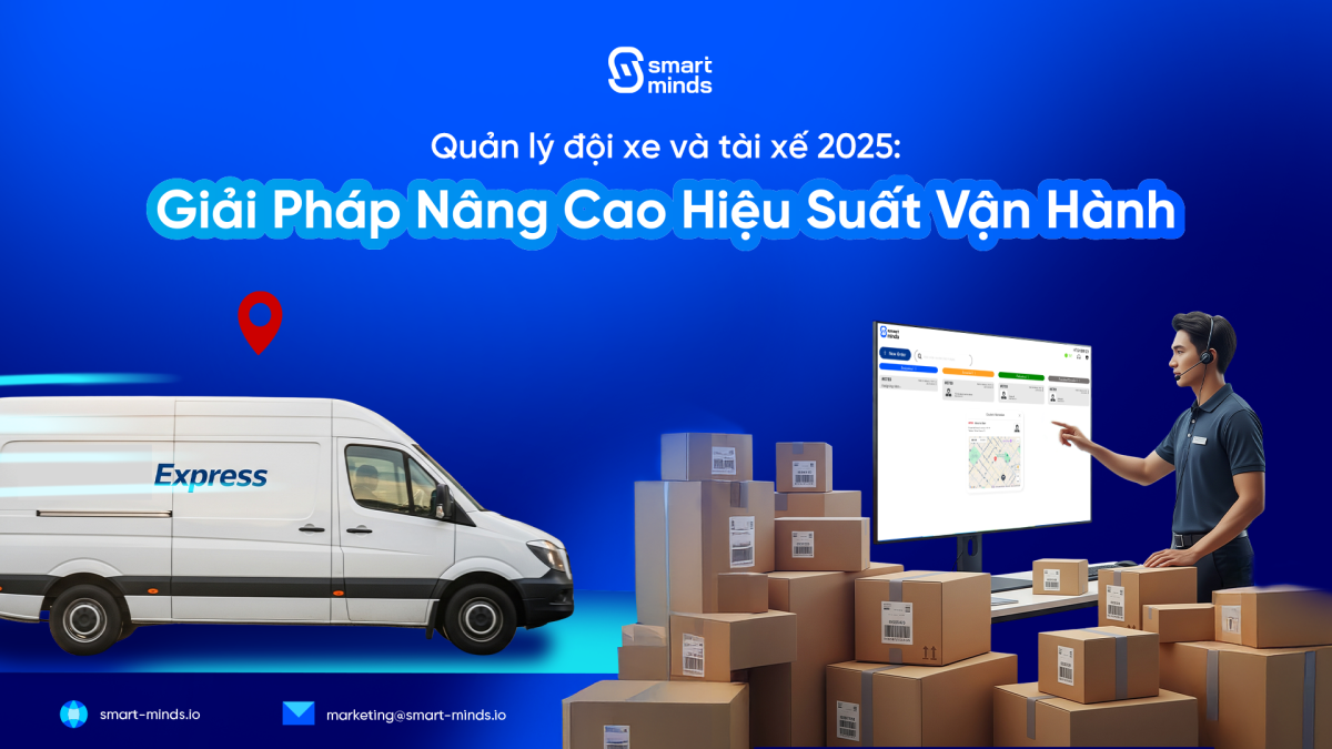 Quản lý đội xe và tài xế 2025: Giải pháp nâng cao hiệu suất vận hành