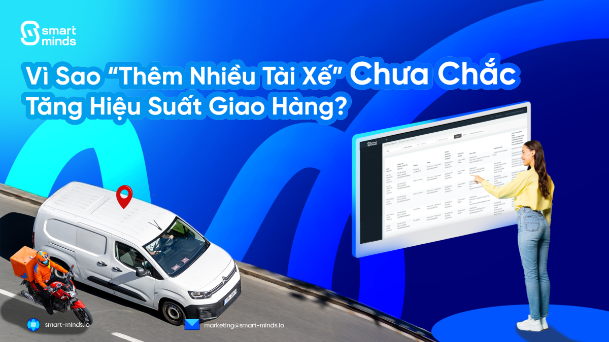 Vì Sao Thêm Nhiều Tài Xế Chưa Chắc Tăng Hiệu Suất Giao Hàng?