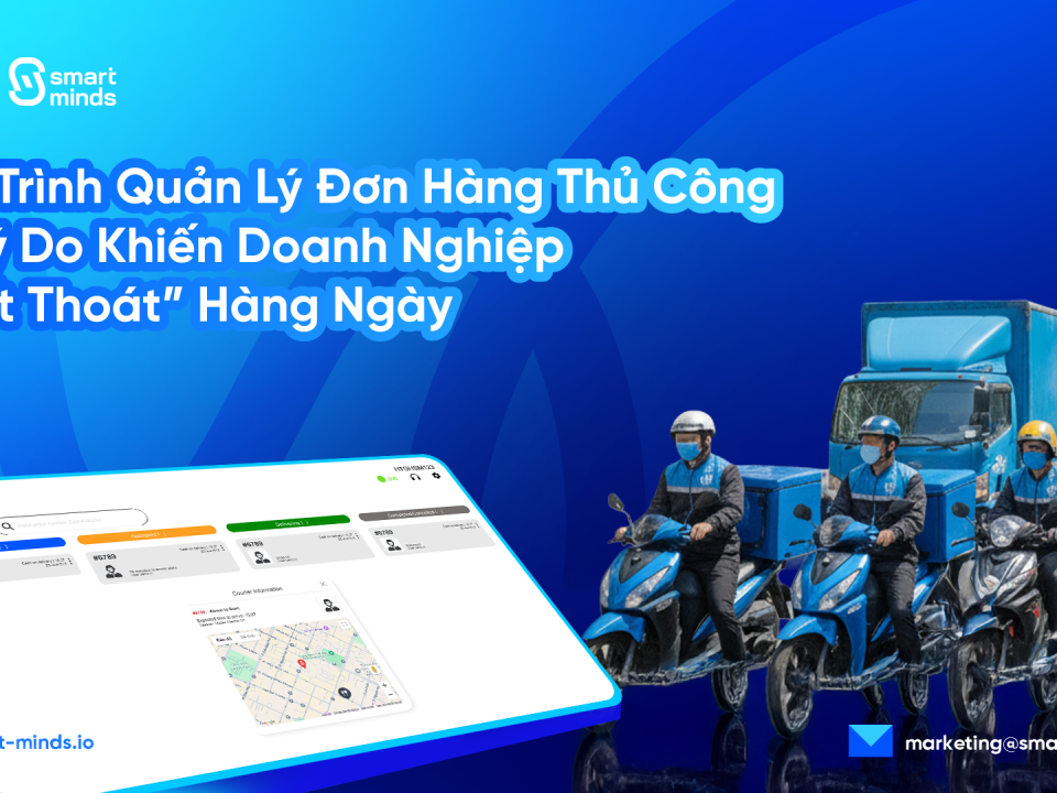 Quy Trình Quản Lý Đơn Hàng Thủ Công Và Lý Do Khiến Doanh Nghiệp “Thất Thoát” Hàng Ngày