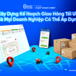Xây Dựng Kế Hoạch Giao Hàng Tối Ưu Mà Mọi Doanh Nghiệp Có Thể Áp Dụng