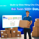 Quản Lý Giao Hàng Cho Chuỗi Bán Lẻ 500+ Đơn/Ngày